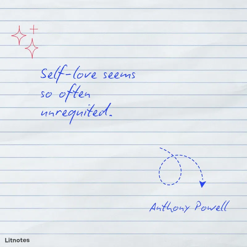 Self-love seems so often unrequited.